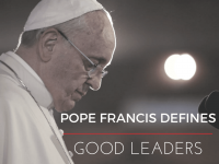 How Pope Francis Defines Good Leaders